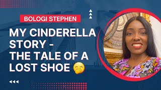 My Cinderella Story - Tale of a lost shoe || STORY TIME! || Bologi Stephen || Love Matters