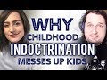 Why Childhood Indoctrination Messes Up Kids (feat. Sarah Rocksdale)