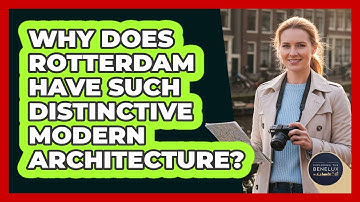 Why Does Rotterdam Have Such Distinctive Modern Architecture? - Exploring The Benelux