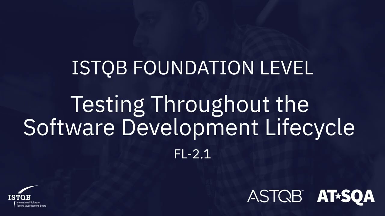 ISTQB Foundation Level: 2.1. Testing in the Context of a Software Development Lifecycle (SDLC)