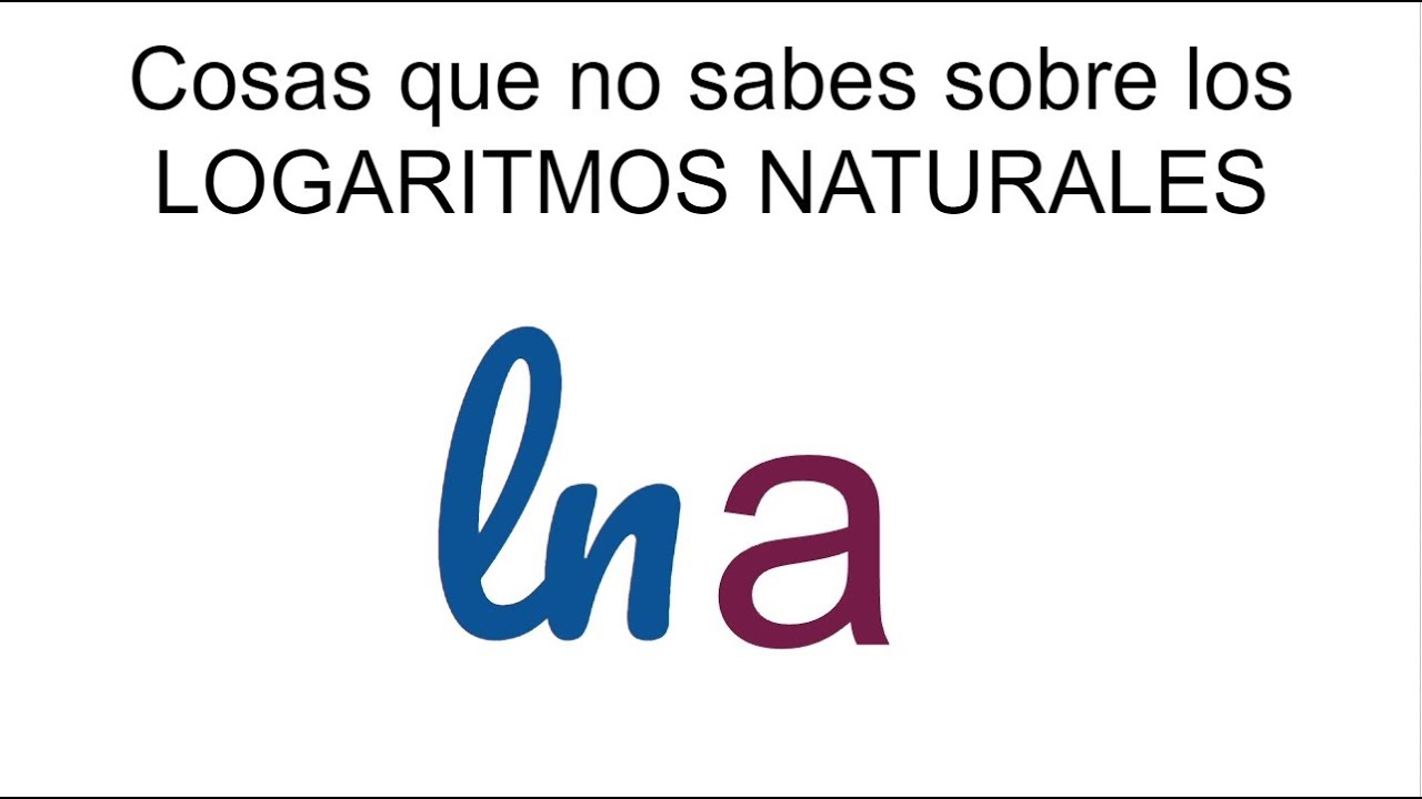 COSAS QUE TAL VEZ NO SABES SOBRE LOGARITMOS NATURALES