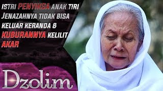 Istri Menyiksa Anak Jenazahnya Tidak Keluar Dari Keranda & Kuburannya Telilit Akar - Dzolim Part 4