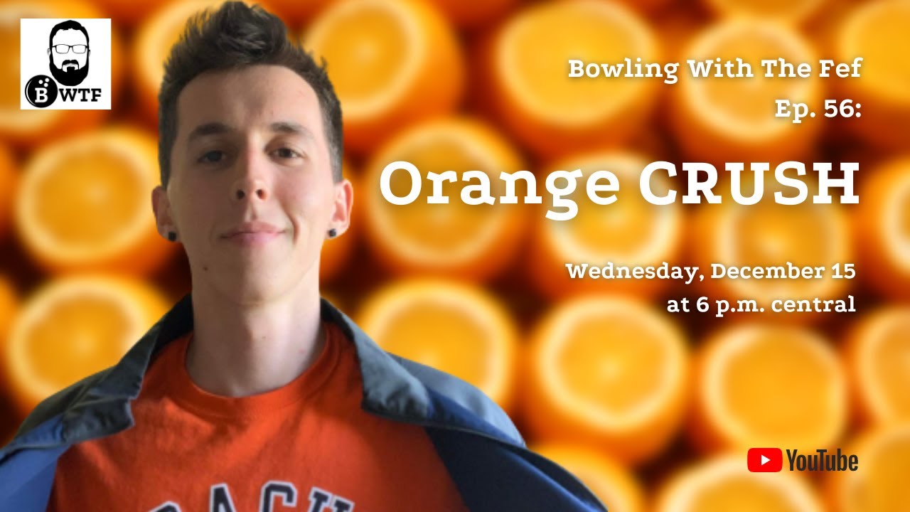 Bowling With The Fef Ep. 56: Orange CRUSH (with Nolan Hughes)