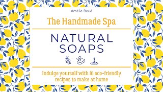The Handmade Spa: Natural Soaps | 16 eco-friendly recipes to make at home
