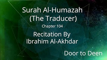 Surah Al-Humazah (The Traducer) Ibrahim Al-Akhdar  Quran Recitation