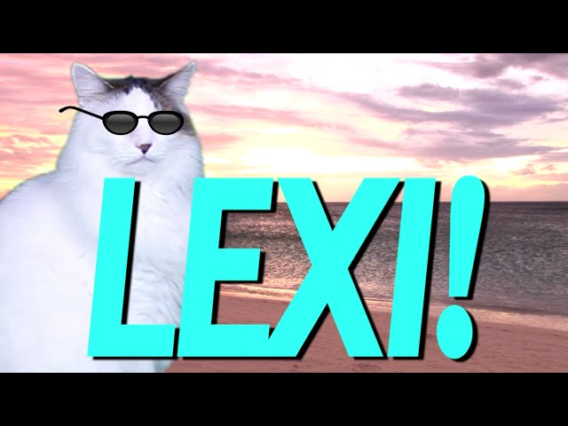 HAPPY BIRTHDAY LEXI! - EPIC CAT Happy Birthday Song