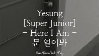 Yesung [예성] - Here I Am [문 열어봐] | Han/Rom/Indo/Eng Lyrics