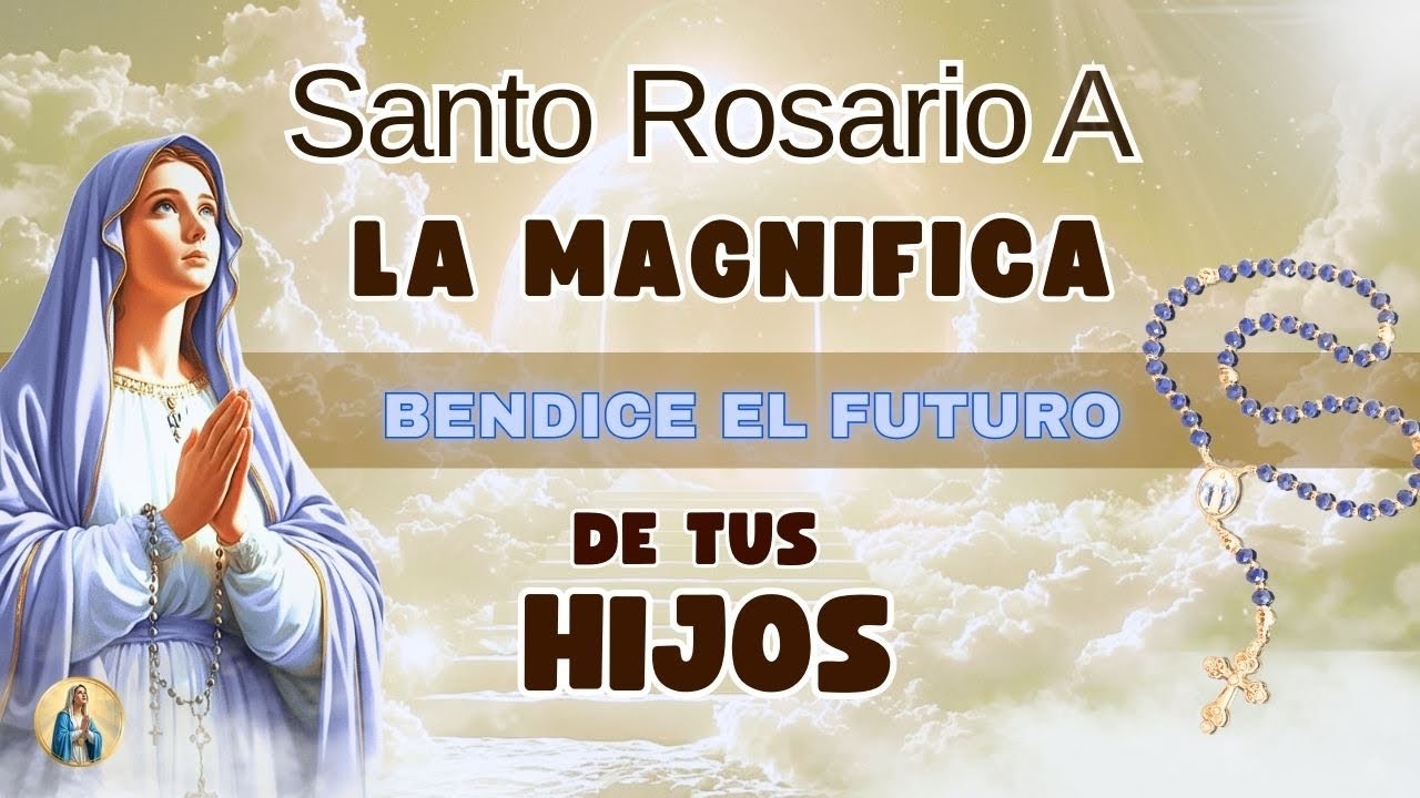 ROSARIO POR LOS HIJOS A LA VIRGEN DEL MAGNÍFICAT 🙏 PARA BENDECIR EL FUTURO DE TUS HIJOS ❤️