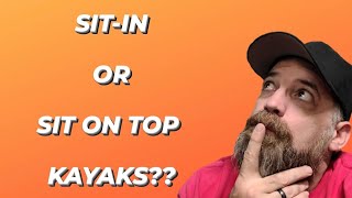 Sit in or sit on top kayaks? Which kayak is best for you?