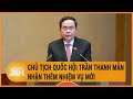 Chủ tịch Quốc hội Trần Thanh Mẫn nhận thêm nhiệm vụ mới