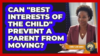 Can "best interests of the child" prevent a parent from moving?