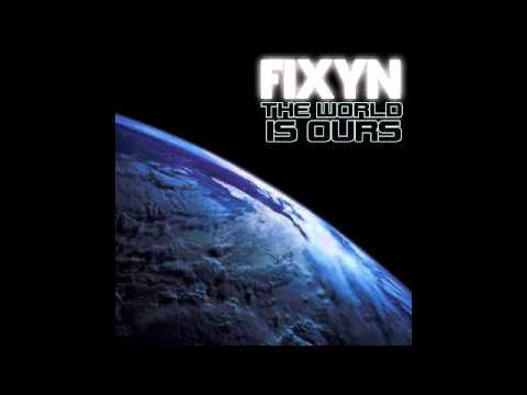 FIXYN- "The World Is Ours" (Original Mix)