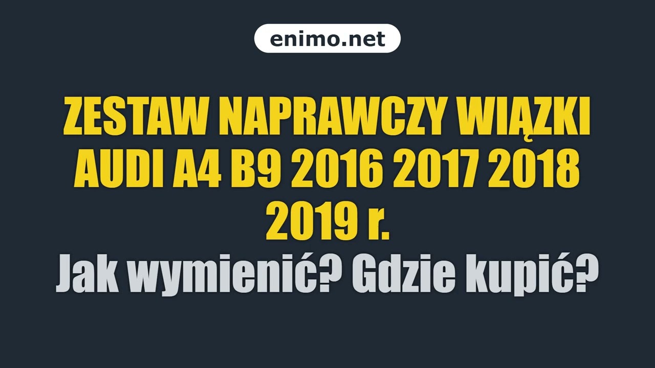 ZESTAW NAPRAWCZY WIĄZKI AUDI A4 B9 2016 2017 2018 2019 r. Jak wymienić? Gdzie kupić?