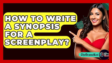 How To Write A Synopsis For A Screenplay? - The Drama Reel