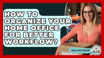 How To Organize Your Home Office For Better Workflow? - Homekeeping Handbook