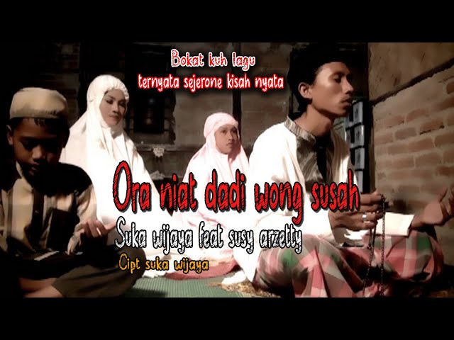 ORA NIAT DADI WONG SUSAH VOC.SUKA WIJAYA FEAT SUSY ARZETTY class=