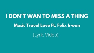 I Don't Want To Miss a Thing (Music Travel Love Ft. Felix Irwan) Lyric video