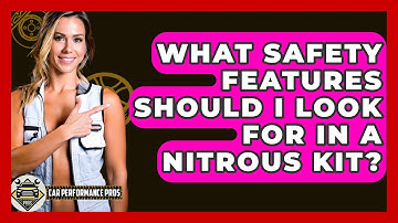 What Safety Features Should I Look for in a Nitrous Kit? - Car Performance Pros