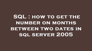 SQL : how to get the number on months between two dates in sql server 2005