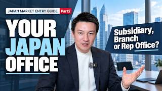 Subsidiary, Branch or Representative Office? Choosing Your Japan Structure | Part 2