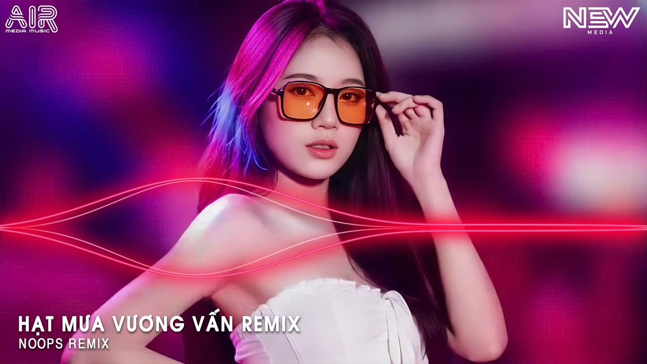 Hạt Mưa Vương Vấn Remix Full - Hạt Mưa Vương Vấn Anh Giờ Này Đang Nơi Đâu Remix Hot TikTok