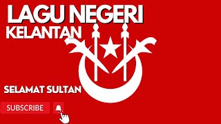 LAGU NEGERI KELANTAN | SELAMAT SULTAN