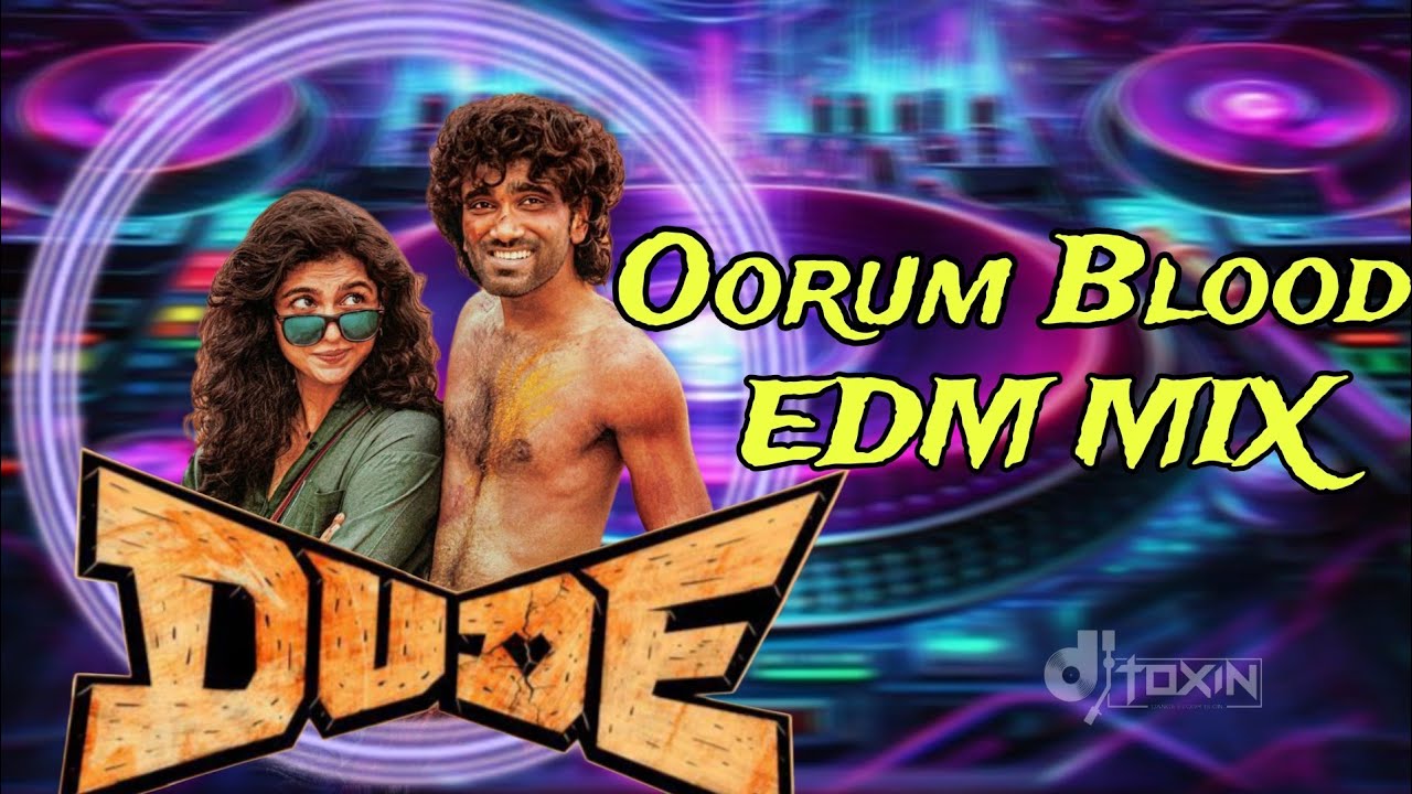 Oorum Blood ( Dude ) EDM REMIX By DJ TOXIN