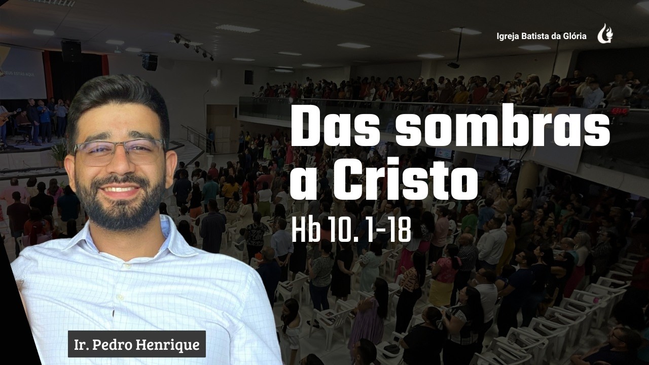 IBG Celebração | Das sombras a Cristo —  Hebreus 10.1-18 | Ir. Pedro Henrique