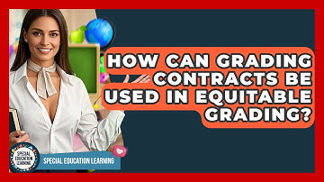 How Can Grading Contracts Be Used In Equitable Grading? - Special Education Learning