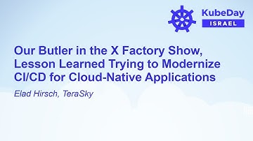 Our Butler in the X Factory Show, Lesson Learned Trying to Modernize CI/CD for Cloud... Elad Hirsch