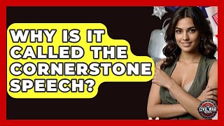 Why Is It Called The Cornerstone Speech - The Civil War Nerds