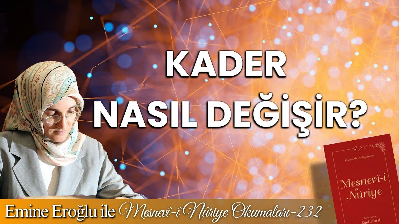 EMİNE EROĞLU İLE MESNEVÎ-İ NURİYE OKUMALARI - 232: KADER NASIL DEĞİŞİR?