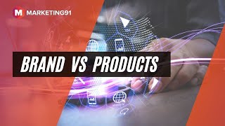 Brands vs Products - Difference between a Product and a Brand