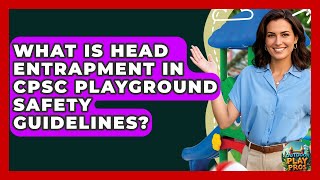 What Is Head Entrapment In CPSC Playground Safety Guidelines? - Outdoor Play Pros