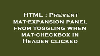 HTML : Prevent mat-expansion panel from toggling when mat-checkbox in Header clicked