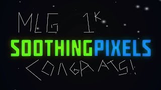Congrats SoothingPixels On 1k Subs!