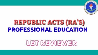 REPUBLIC ACT'S | PROFESSIONAL EDUCATION | LET REVIEWER