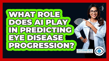 What Role Does AI Play In Predicting Eye Disease Progression? - Optometry Knowledge Base