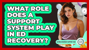 What Role Does A Support System Play In ED Recovery? - Eating Disorder Support Hub