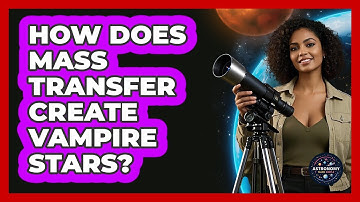 How Does Mass Transfer Create Vampire Stars? - Astronomy Made Simple
