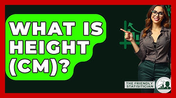 What Is Height (cm)? - The Friendly Statistician