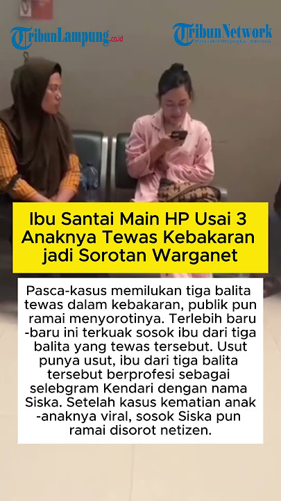 Ibu Santai Main HP Usai 3 Anaknya Tewas Kebakaran jadi Sorotan Warganet