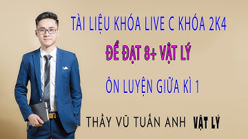 [Live 2k4 - Buổi 21] TRỌNG TÂM ÔN LUYỆN GIỮA KÌ 1| Luyện thi Vật Lý - thầy Vũ Tuấn Anh