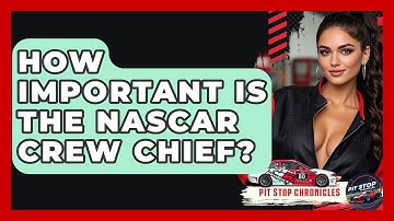 How Important Is The NASCAR Crew Chief? - Pit Stop Chronicles