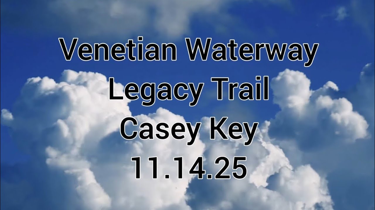 Venetian Waterway, Legacy Trail and Casey Key 11.14.25