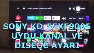 ANDROİD SMART TV  SONY KD 55XF9005 UYDU KURULUM AYARI DISEQC AYARI