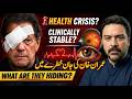 Emergency: Imran Khan Health Crisis? || “Clinically Stable” or Hidden Reality? || Exclusive Report