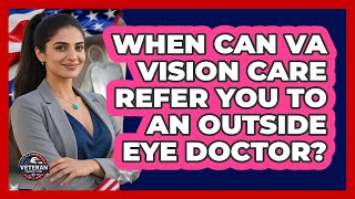 When Can VA Vision Care Refer You To An Outside Eye Doctor? - Veteran Community Guide
