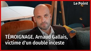 Arnaud Gallais, victime d'un double inceste témoigne.