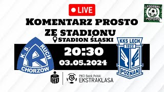 RUCH CHORZÓW vs LECH POZNAŃ- komentarz prosto ze stadionu śląskiego